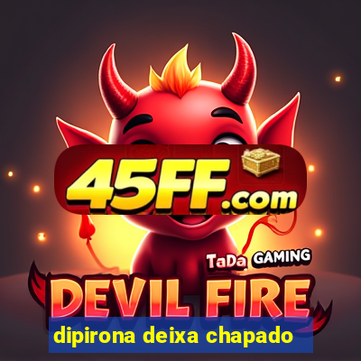 dipirona deixa chapado